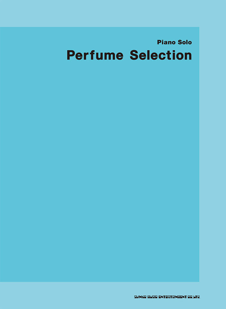 Perfume Selection | シンコーミュージック・エンタテイメント | 楽譜[スコア]・音楽書籍・雑誌の出版社